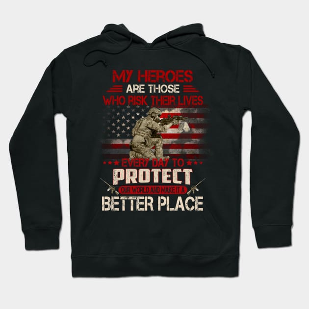 USA Military American Flag Patriotic T-Shirt My heroes are those who risk their lives every day to protect Hoodie by Otis Patrick